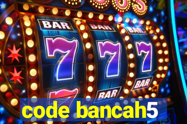 code bancah5