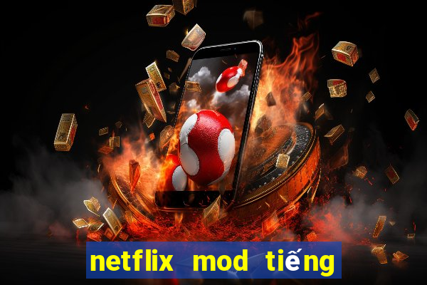 netflix mod tiếng việt 2022