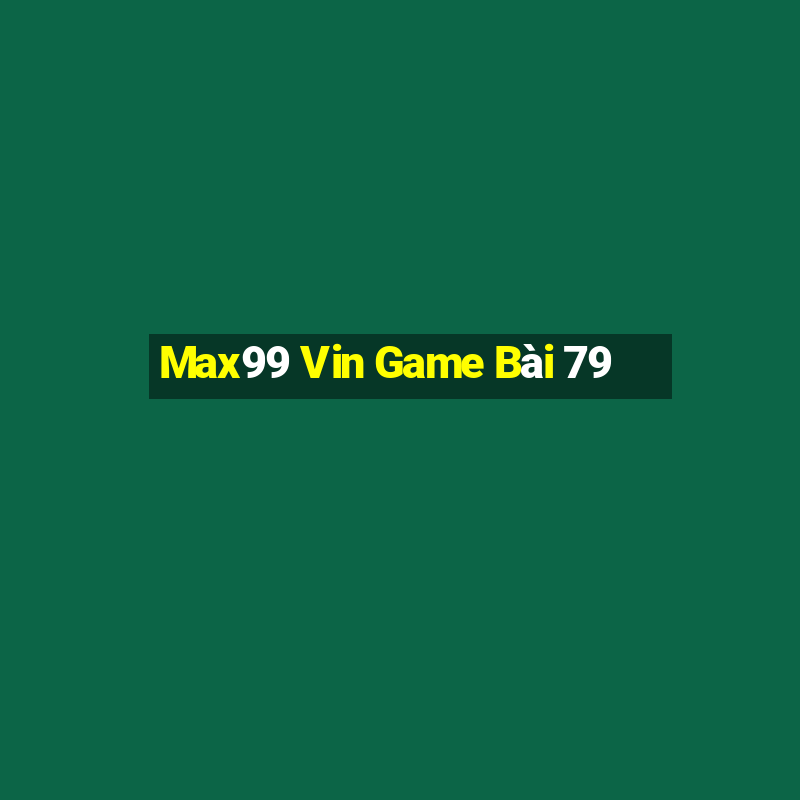 Max99 Vin Game Bài 79