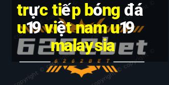 trực tiếp bóng đá u19 việt nam u19 malaysia