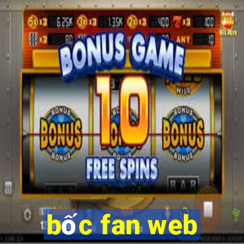 bốc fan web