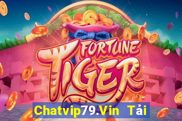 Chatvip79.Vin Tải Game Bài B52