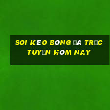 soi kèo bóng đá trực tuyến hôm nay