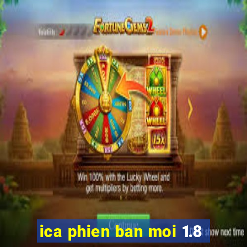 ica phien ban moi 1.8