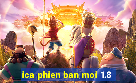 ica phien ban moi 1.8