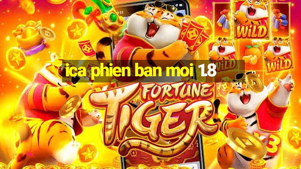 ica phien ban moi 1.8