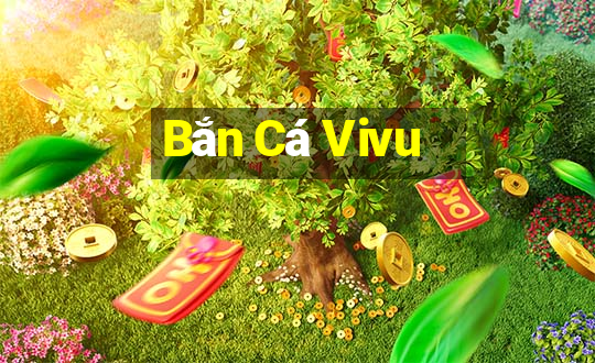 Bắn Cá Vivu