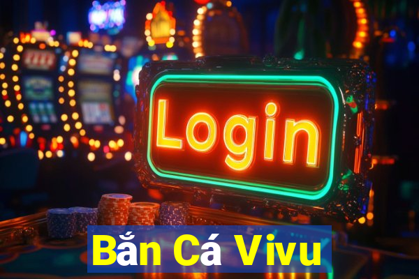 Bắn Cá Vivu