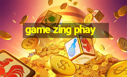 game zing phay