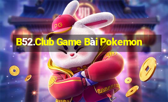 B52.Club Game Bài Pokemon