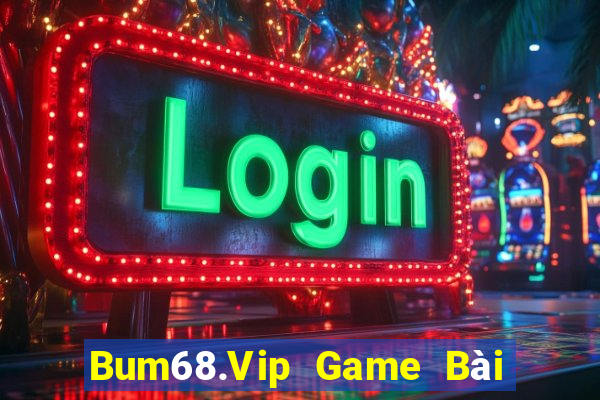 Bum68.Vip Game Bài 69 Doi Thuong