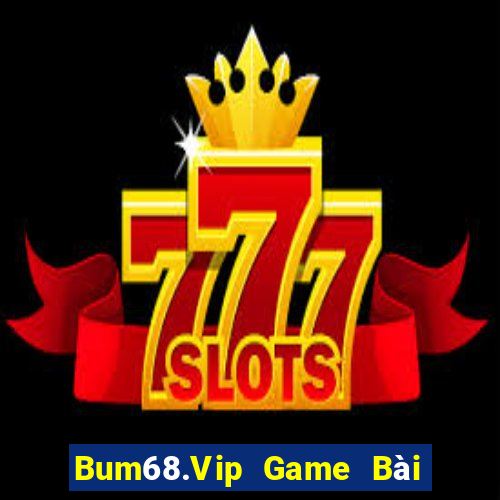 Bum68.Vip Game Bài 69 Doi Thuong