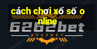 cách chơi xổ số online