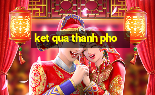 ket qua thanh pho