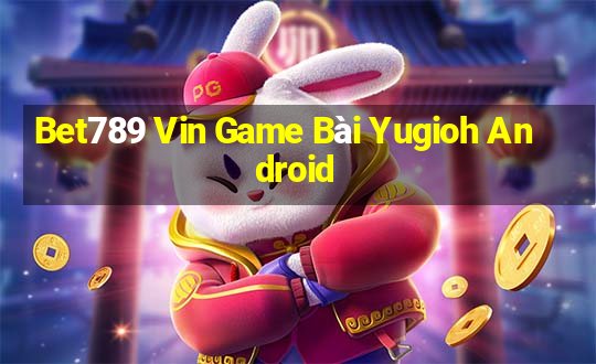 Bet789 Vin Game Bài Yugioh Android