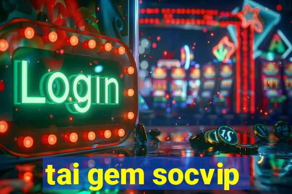 tai gem socvip