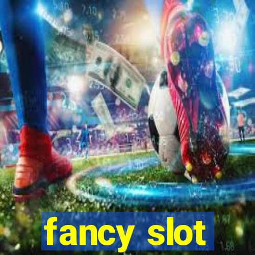 fancy slot