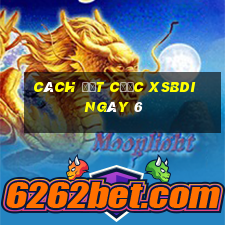 Cách đặt cược XSBDI ngày 6