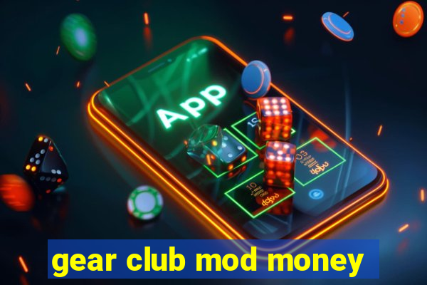 gear club mod money