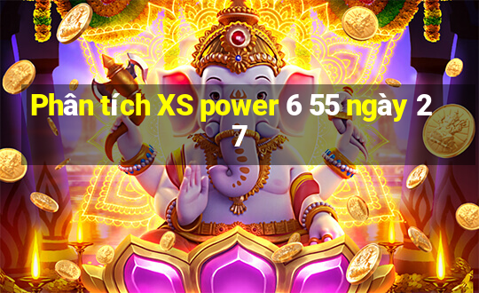 Phân tích XS power 6 55 ngày 27