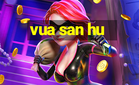 vua san hu