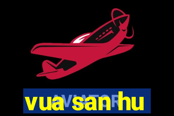 vua san hu