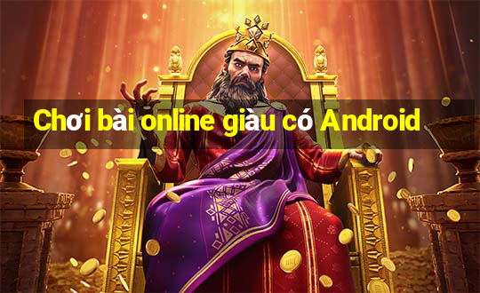 Chơi bài online giàu có Android