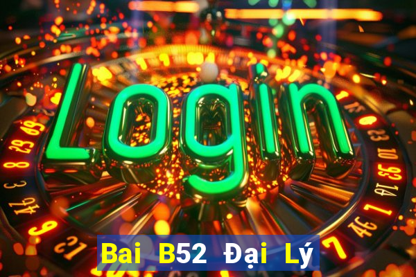 Bai B52 Đại Lý Cấp 1 Game Bài