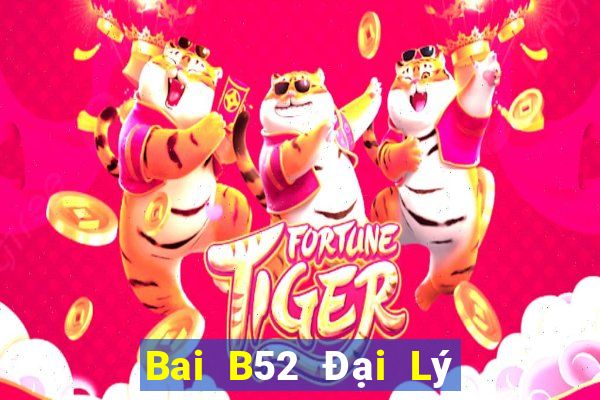 Bai B52 Đại Lý Cấp 1 Game Bài