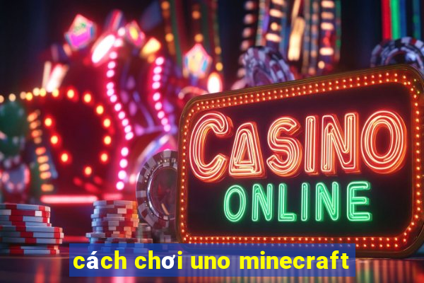 cách chơi uno minecraft