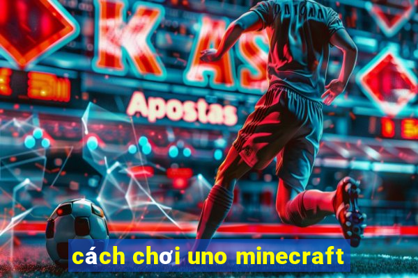 cách chơi uno minecraft