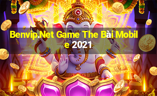 Benvip.Net Game The Bài Mobile 2021