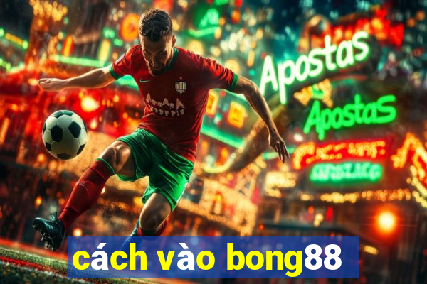 cách vào bong88