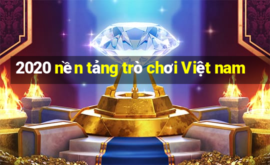 2020 nền tảng trò chơi Việt nam