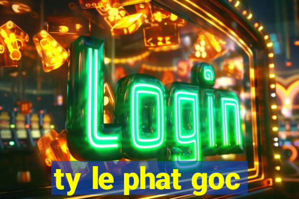 ty le phat goc