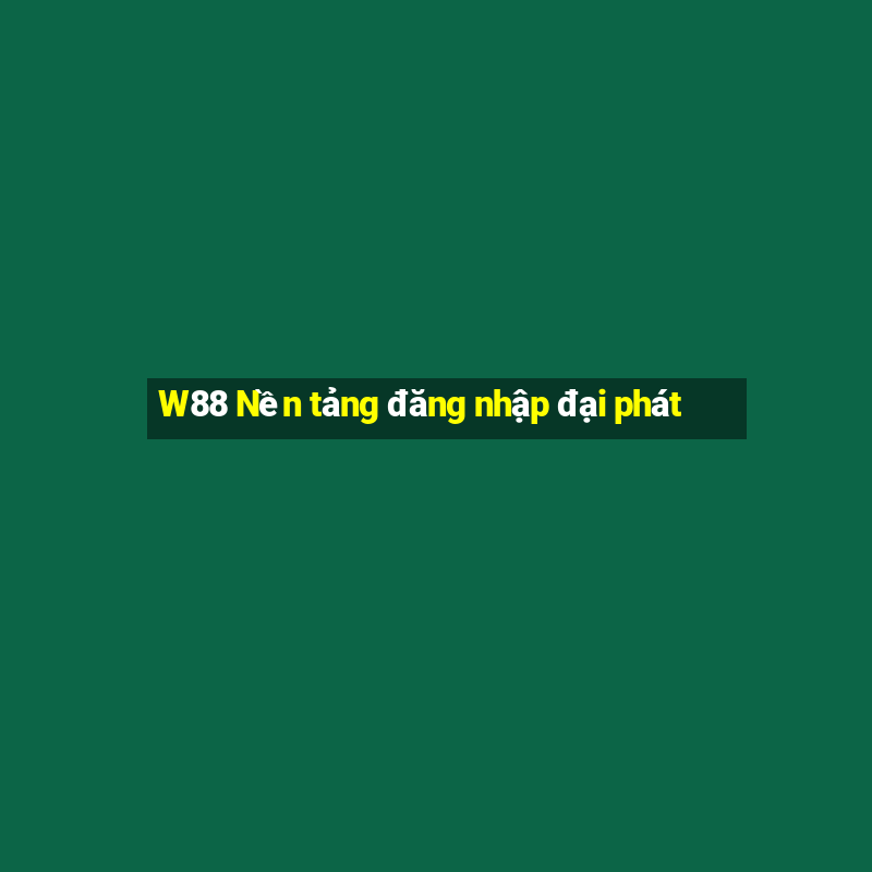 W88 Nền tảng đăng nhập đại phát