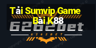 Tải Sumvip Game Bài K88