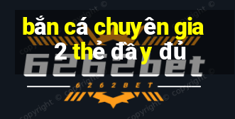 bắn cá chuyên gia 2 thẻ đầy đủ