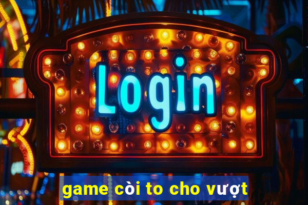 game còi to cho vượt