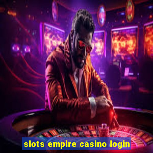 slots empire casino login