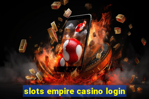 slots empire casino login