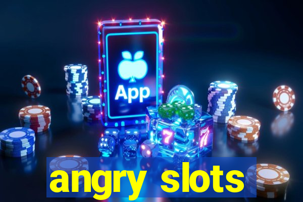 angry slots