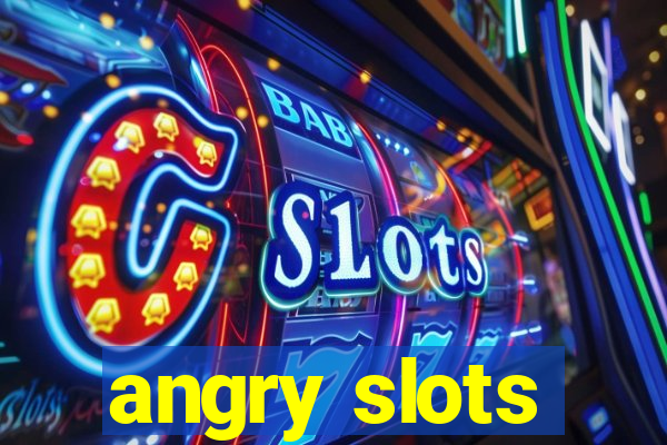 angry slots