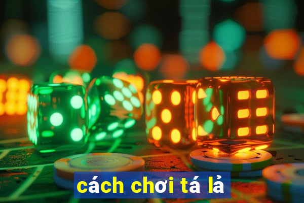 cách chơi tá lả