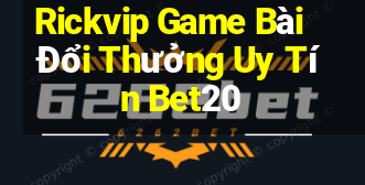 Rickvip Game Bài Đổi Thưởng Uy Tín Bet20