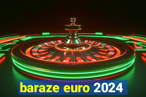 baraze euro 2024