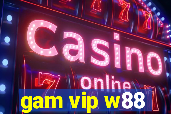 gam vip w88