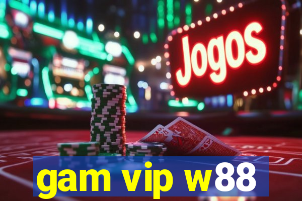 gam vip w88