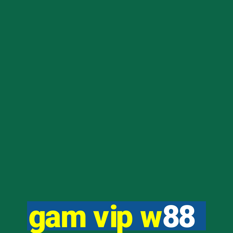 gam vip w88