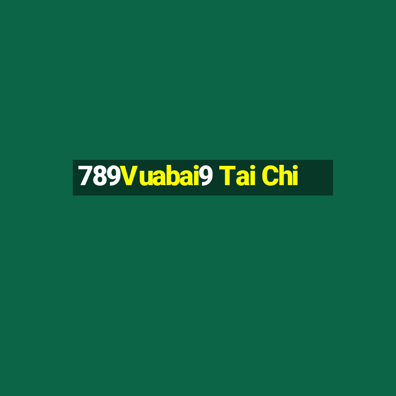 789Vuabai9 Tai Chi